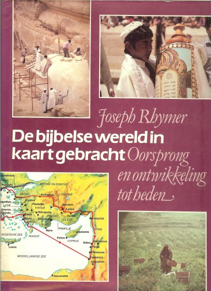 Rhymer, Joseph .. Vertaling Mr H.A.M. van der Heyden  fotografie van Ian Howes - De Bijbelse wereld in kaart gebracht. Oorsprong en ontwikkeling tot heden.