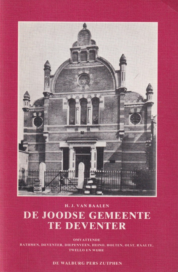 Baalen, H. J. van - De Joodse Gemeente te Deventer, omvattende Bathmen, Deventer, Diepenveen, Heino, Holten, Olst, Raalte, Twello en Wijhe