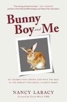 Laracy, Nancy - Bunny Boy and Me - My Triumph over Chronic Pain with the Help of the World's Unluckiest, Luckiest Rabbit