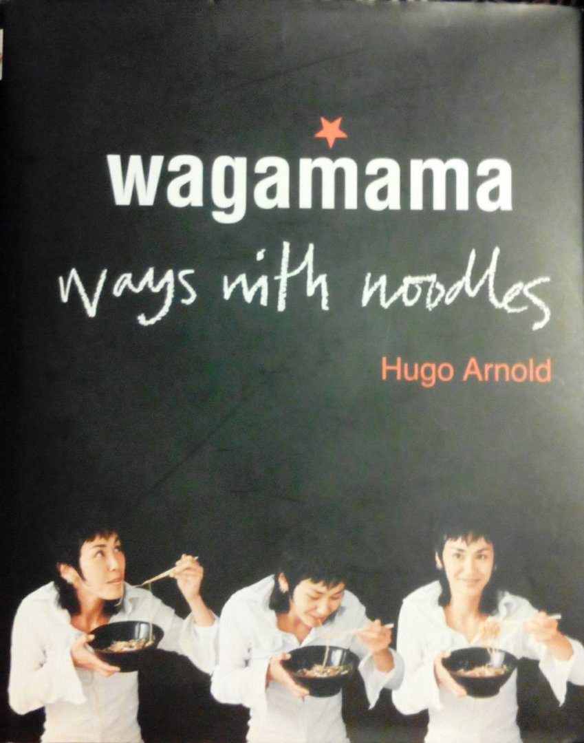 Arnold , Hugo . [ isbn 9780857830654 ] - Wagamama . ( Ways with noodles . )