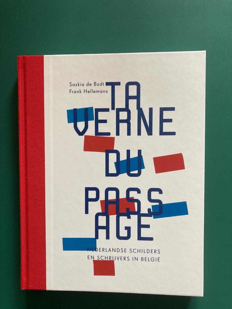 Bodt, Saskia de & Frank Hellemans - Taverne du Passage. Nederlandse schilders en schrijvers in België