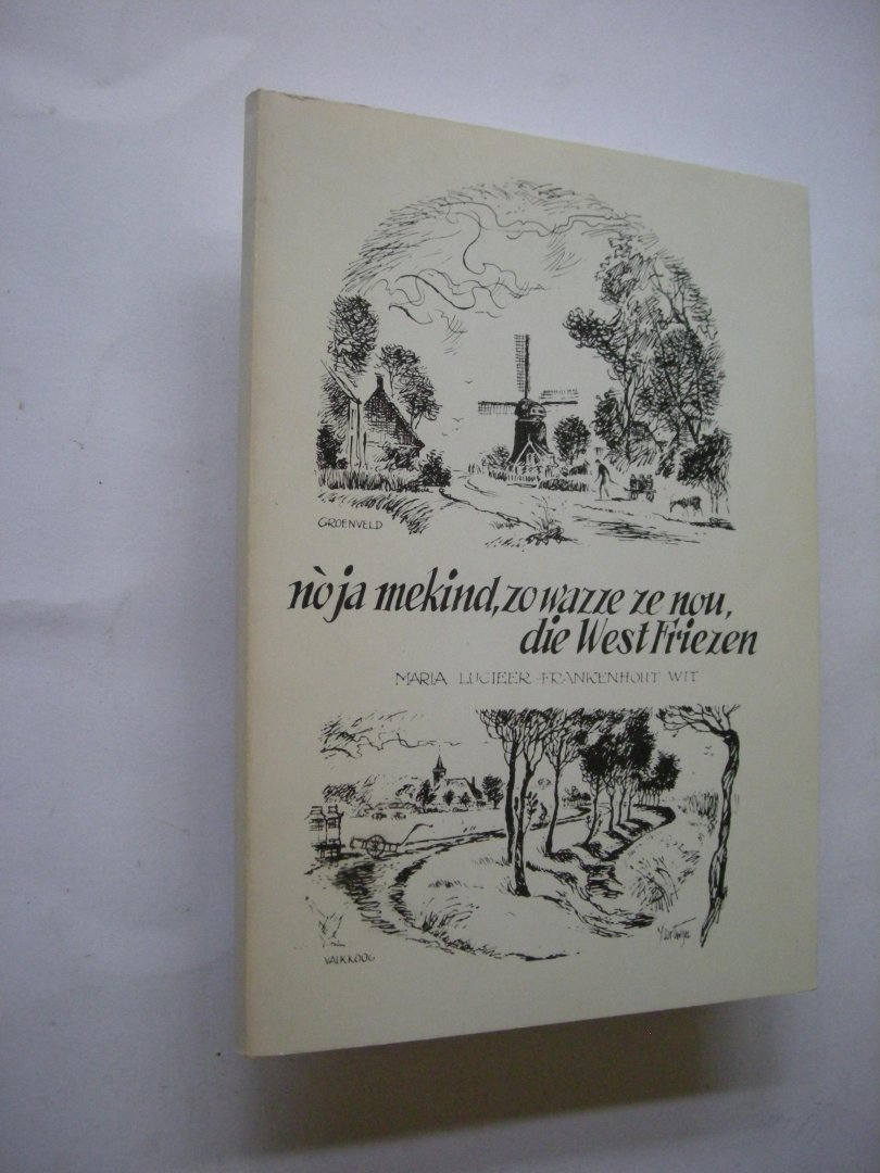 Lucieer-Frankenhout Wit, M. - Noja mekind, zo wazze ze nou, die West Friezen