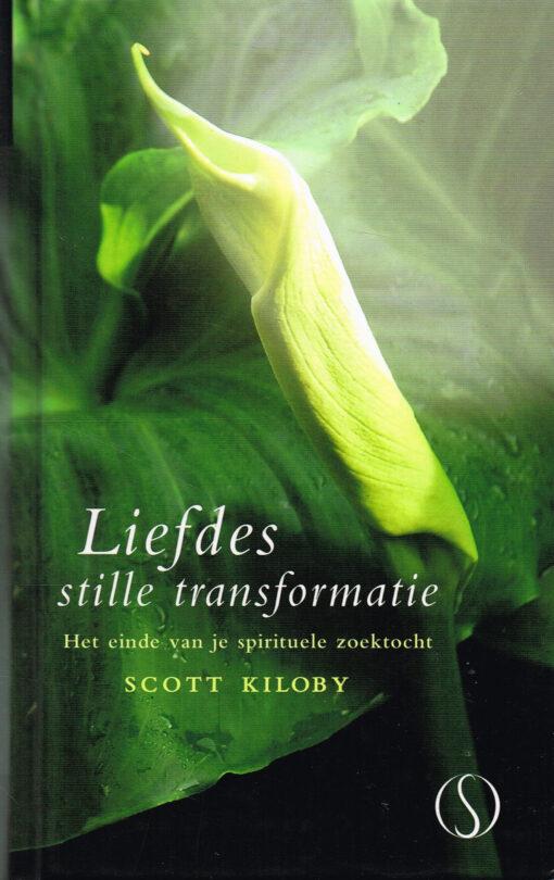 Kiloby, Scott - Liefdes stille transformatie - Het einde van je spirituele zoektocht