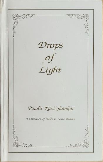 Shankar, Pundit Ravi - DROPS OF LIGHT. A collection of Talks in Santa Barbara. Compiled and Edited by Catherine Castle Osborne.