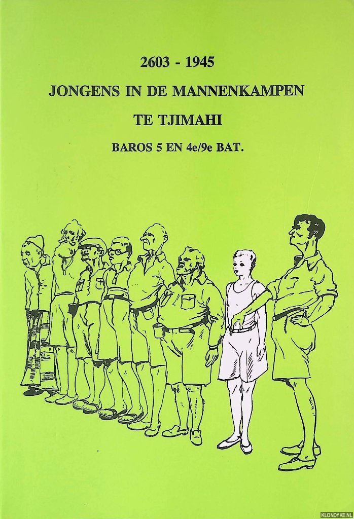 Liesker, H.A.M. - en anderen - 2603-1945 jongens in de mannenkampen te Tjimahi Baros 5 en 4e/9e Bat.