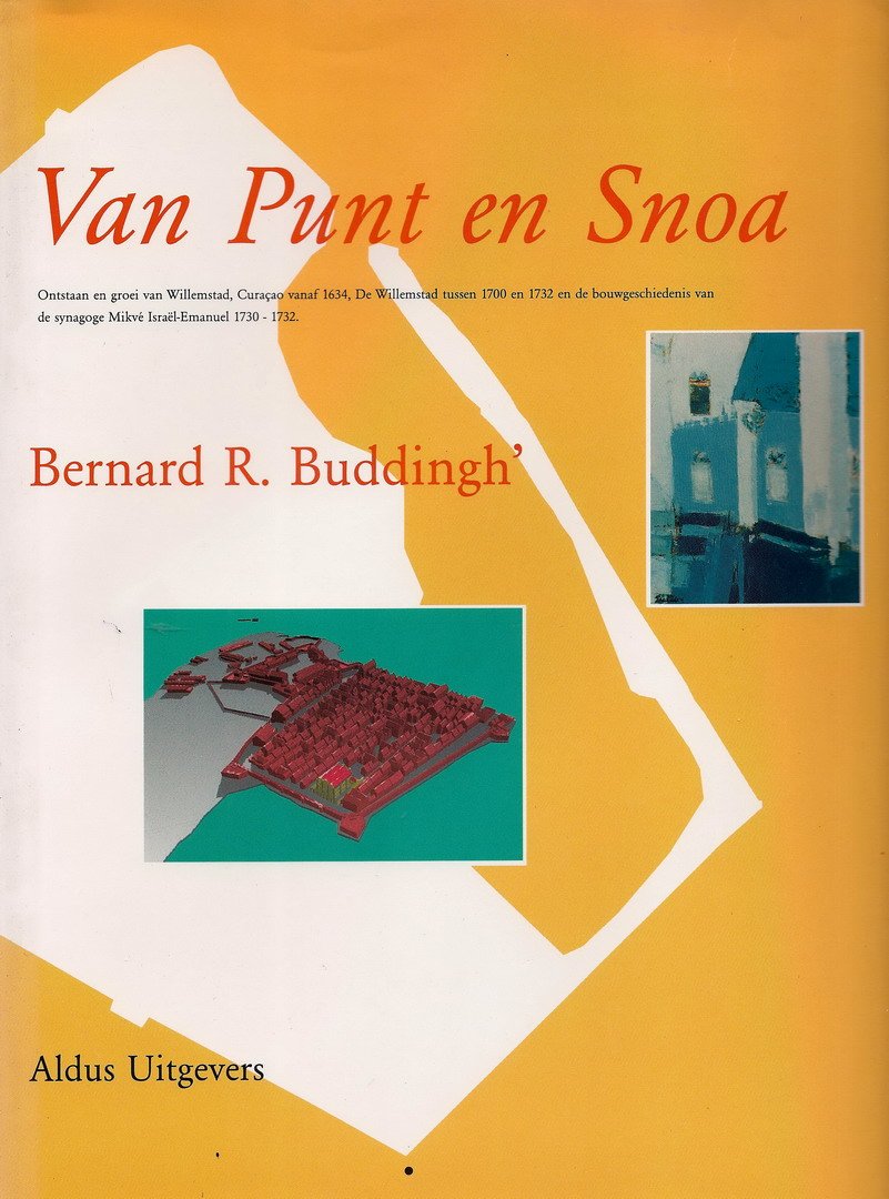 Buddingh, Bernard R. - Van Punt en Snoa; Ontstaan en groei van Willemstad, Curacao vanaf 1634 [...]