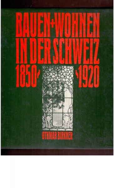 Birkner, Othmar - Bauen + Wohnen in der Schweiz 1850-1920
