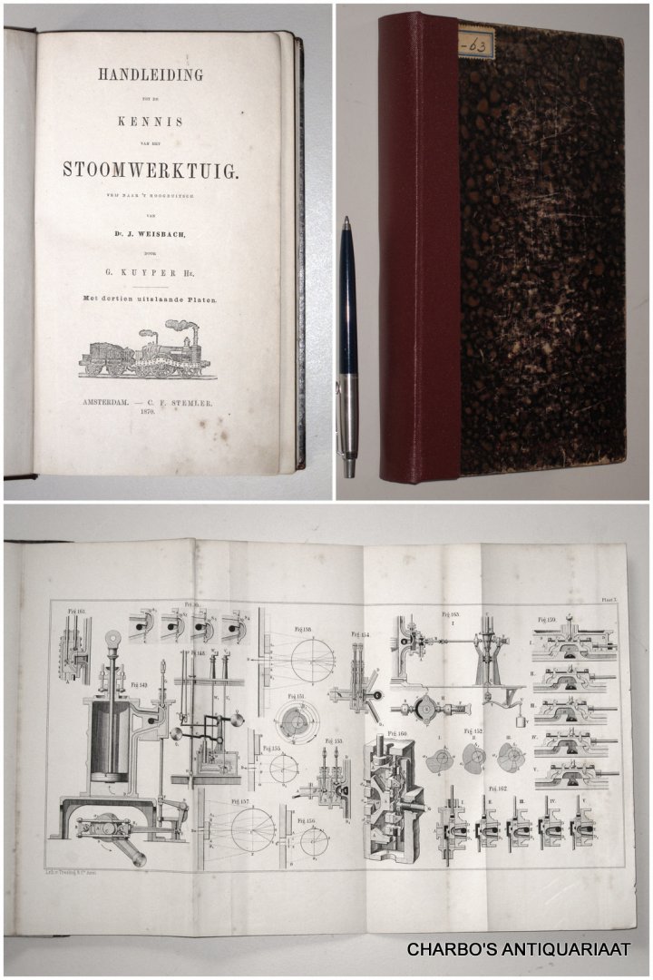 WEISBACH, J. (KUYPER HZ., G., vert.), - Handleiding tot de kennis van het stoomwerktuig. Vrij naar het Hoogduitsch door G. Kuyper Hz.
