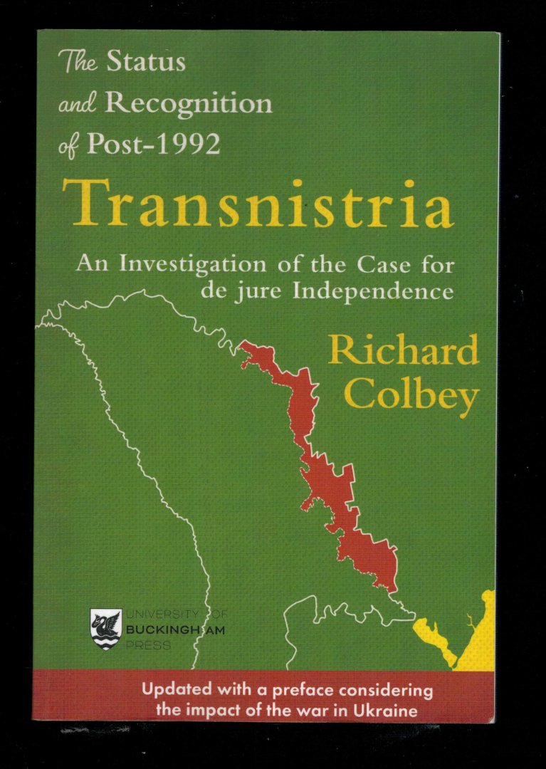 Colbey, Richard - The Status and Recognition of Post-1992 Transnistria - An Investigation of the Case for de jure Independence