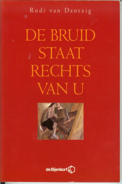 Rudi van Dantzig .. Omslagillustratie : Toer van Schaijk de logeerkamer 1983 .. Omslagontwerp Eric Meeder - De bruid staat rechts van U