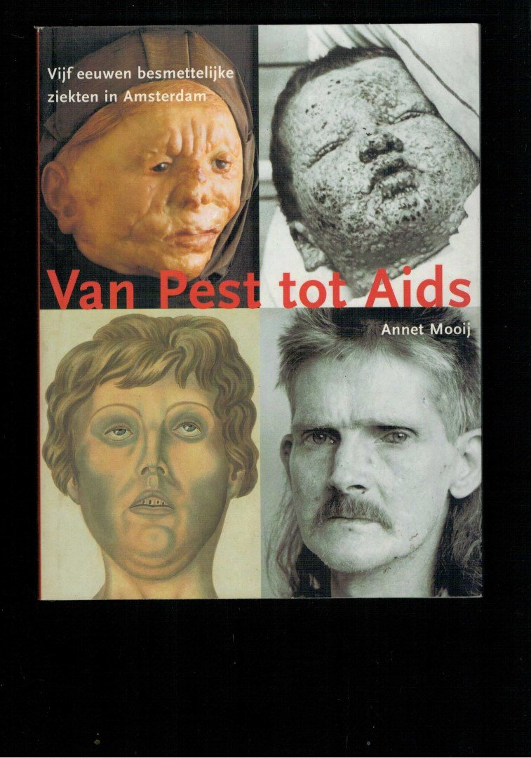 Mooij, A. - Van pest tot aids / vijf eeuwen besmettelijke ziekten in Amsterdam 