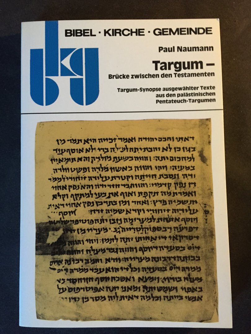 Naumann, Paul - Targum - Brücke zwischen den Testamenten I. Targum-Synopse ausgewählter Texte aus den palästinischen Pentateuch-Targumen
