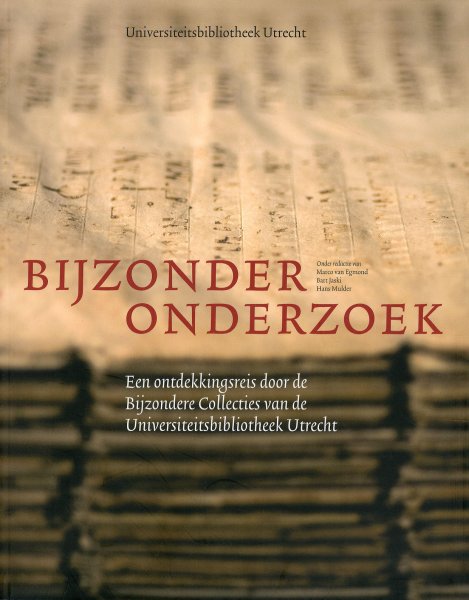 Egmond, M. van [red.] - Bijzonder onderzoek : Een ontdekkingsreis door de bijzondere collecties van de universiteitsbibliotheek Utrecht