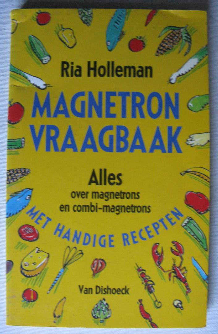 Holleman, Ria - Magnetron vraagbaak/Alles over magnetrons en combi-magnetrons/Met handige recepten