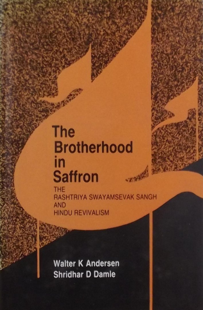 Walter K. Anderson. / Shridhar D. Damle - The Brotherhood In Saffron: The Rashtriya Swayamsevak Sangh And Hindu Revivalism