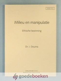 Douma, Dr. J. - Milieu en manipulatie --- Ethische bezinning. CGO 312