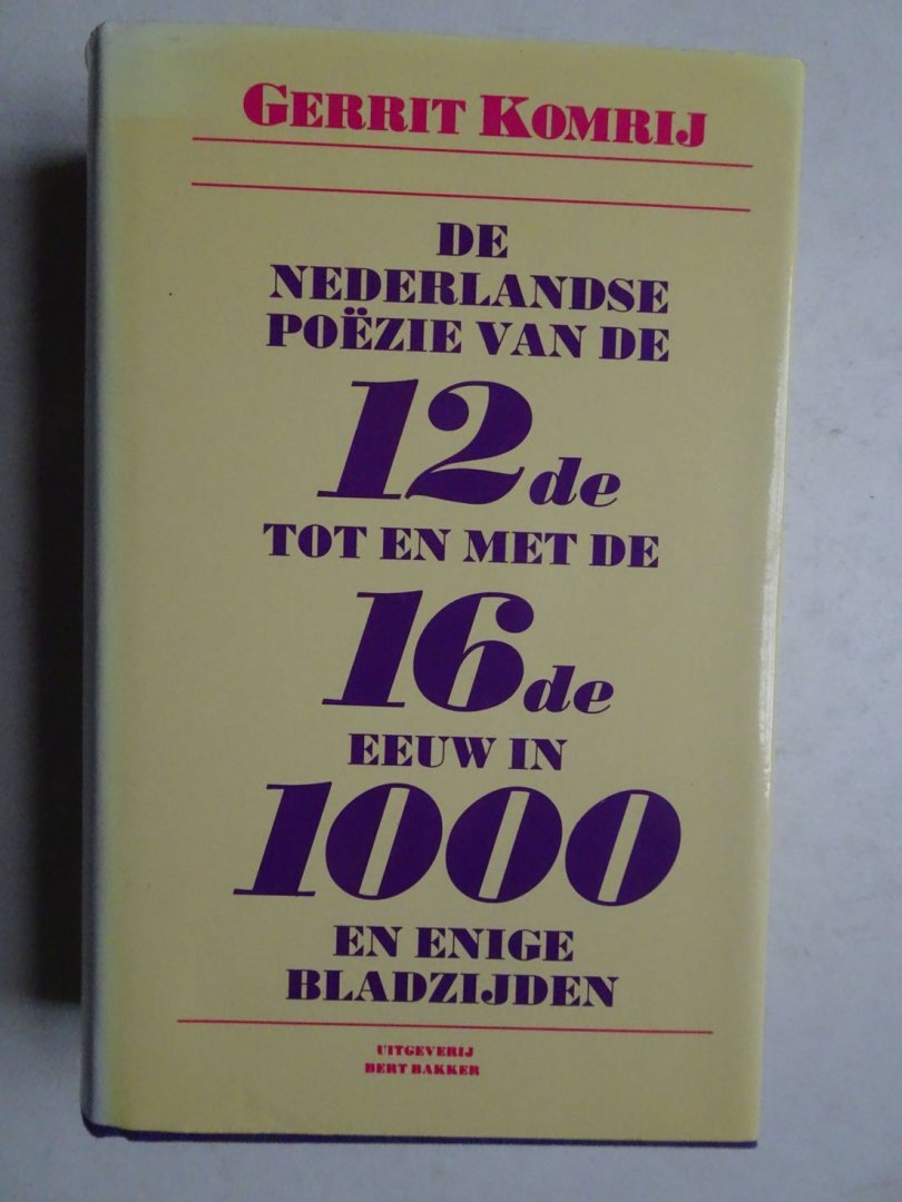 Komrij, Gerrit. - De Nederlandse pöezie van de twaalfde tot en met de zestiende eeuw in duizend en enige bladzijden.
