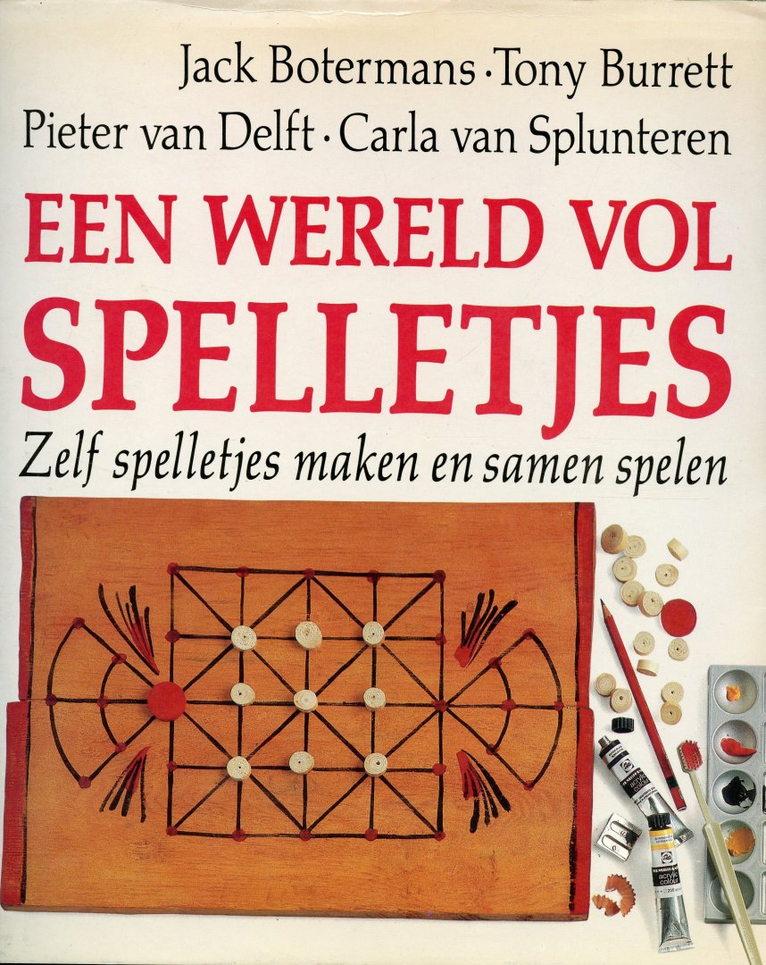 Botermans, Jack/ Burrett, Tony/ Delft, Pieter van/ Splunteren, Carla van - Een wereld vol spelletjes. Zelf spelletjes maken en samen spelen