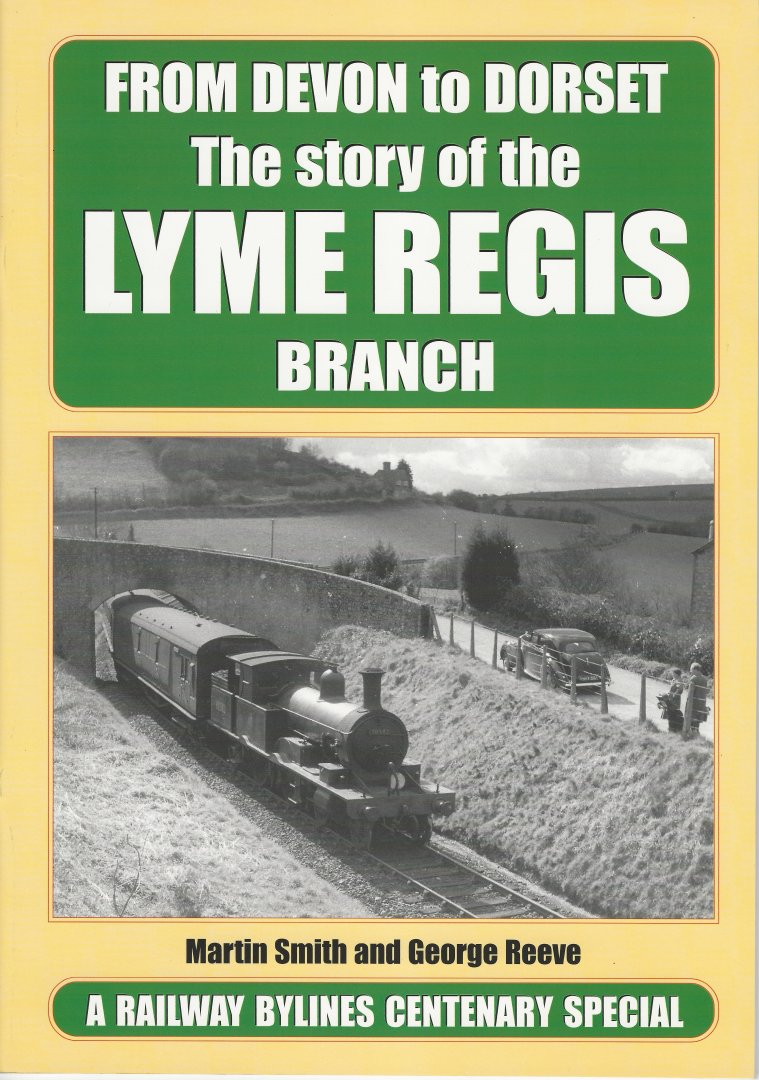 Smith, Martin & George Reeve - From Devon to Dorset: The Story of the Lyme Regis Branch
