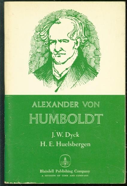 J W Dyck 1918-, Helmut E Huelsbergen 1929- - Alexander von Humboldt