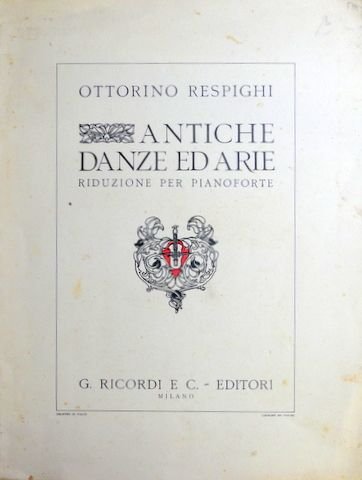 Respighi, Ottorino: - Antiche danze ed arie per liuto (sec. XVI. e XVII.). Trascrizione libera per pianoforte di Ottorino Respighi