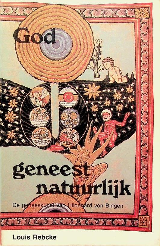 Rebcke, Louis - God geneest natuurlijk. De geneeskunst van Hildegard von Bingen