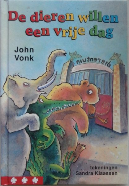 Vonk John, illustraties Klaassen Sandra - De dieren willen een vrije dag Klavertje 3 Vanaf1 jaar leesonderwijs