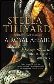 Tillyard, Stella - A ROYAL AFFAIR - George III and his Troublesome Siblings