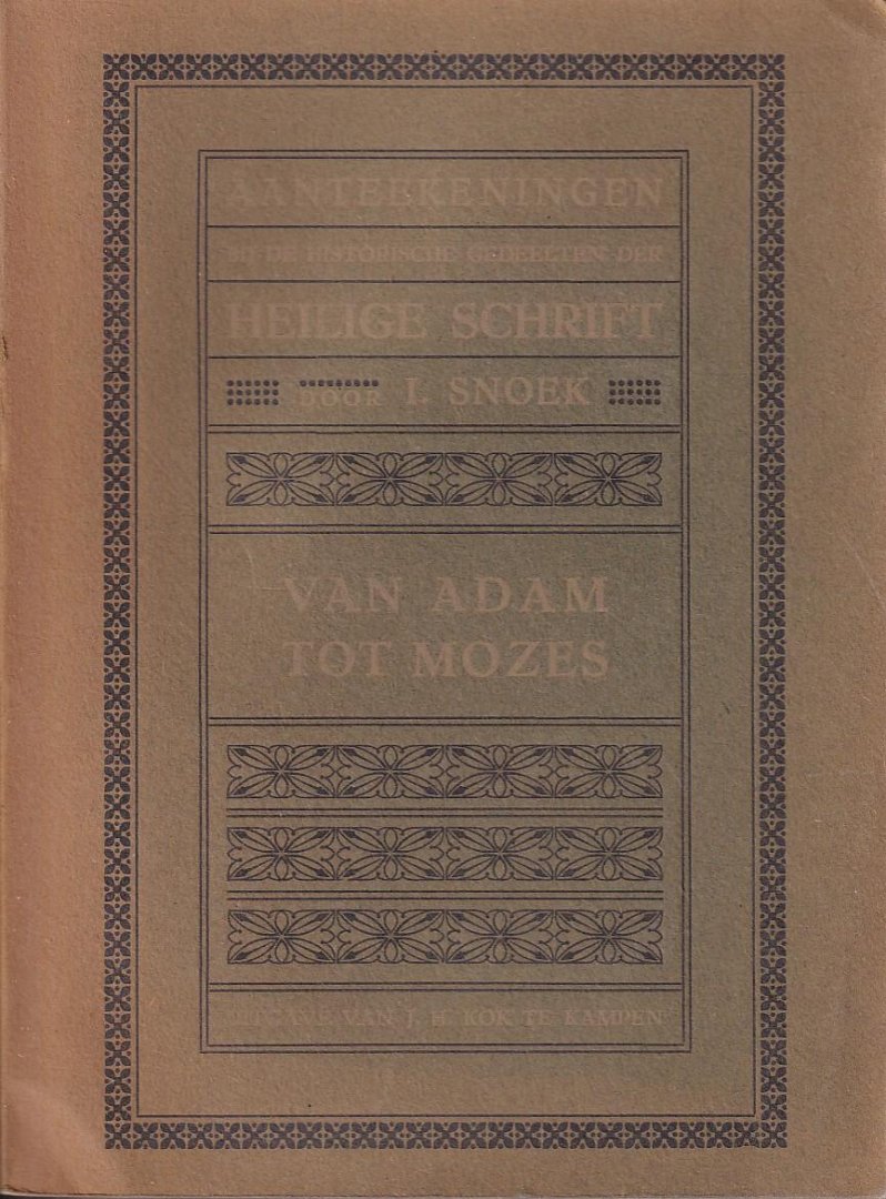 Snoek, I. - Aanteekeningen bij de historische gedeelten der Heilige Schrift. Van Adam tot Mozes