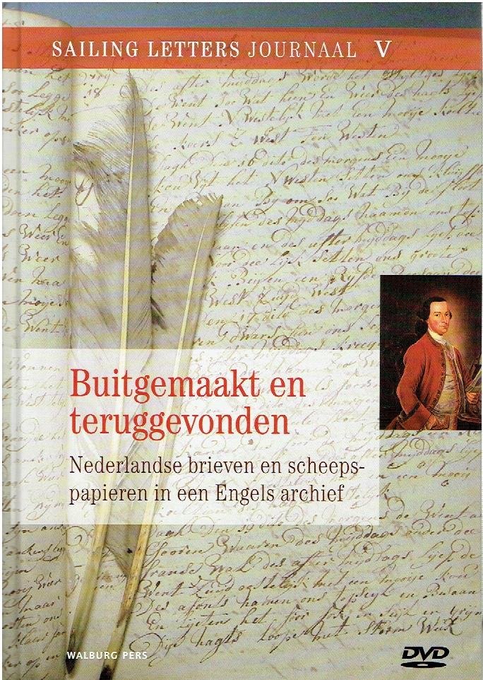 DOE, Erik van der, Perry MOREE & Dirk J. TANG [Red.] - Buitgemaakt en teruggevonden - Nederlandse brieven en scheepspapieren in een Engels archief. + DVD.