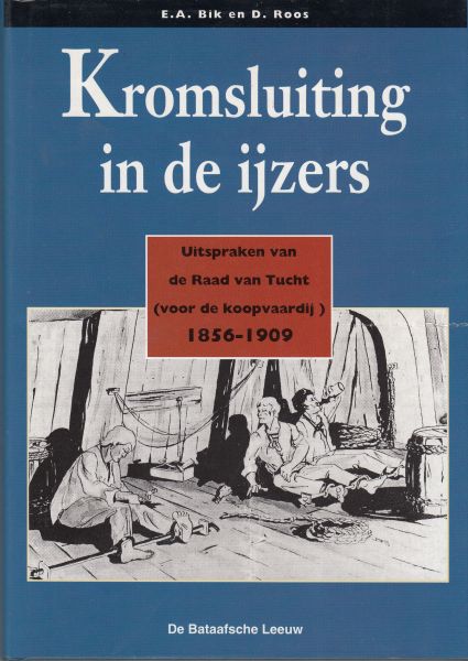 Bik.E.A.; Roos, D. - Kromsluiting in de ijzers; Uitspraken van de Raad van tucht (voor de koopvaardij) 1856-1909