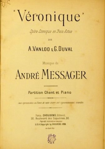 Messager, André: - Véronique. Opéra comique en trois actes de A. Van Loo & G. Duval. Partition chant et piano