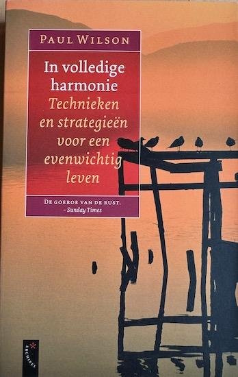 Wilson, Paul - IN VOLLEDIGE HARMONIE. Technieken en strategieen voor een evenwichtig leven.
