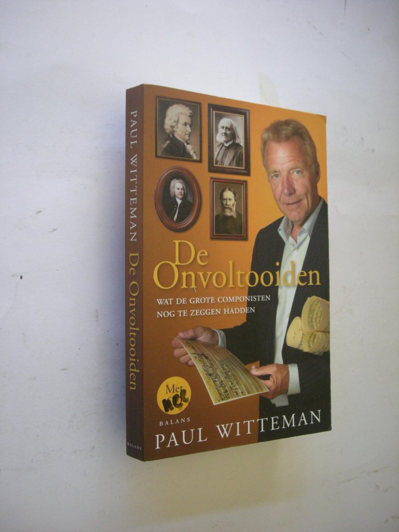Witteman, Paul - De Onvoltooiden. Wat de grote componisten nog te zeggen hadden.
