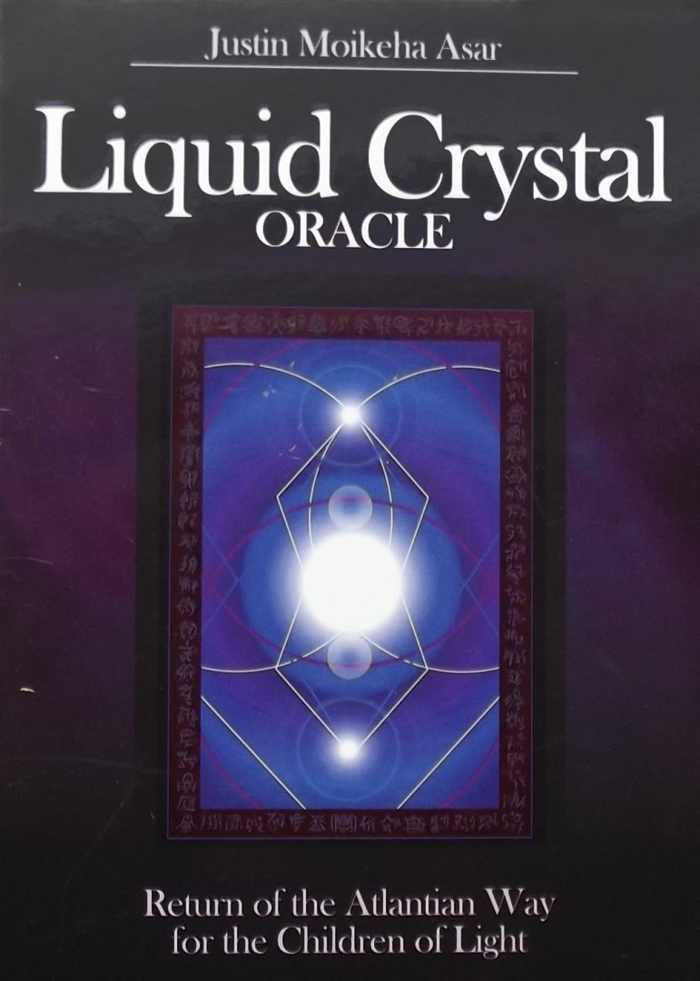 Justin Moikeha Asar. - Liquid Crystal Oracle Return of the Atlantian Way for the Children of Light
