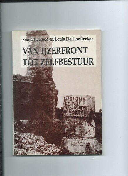 Becuwe, Frans en Louis De Lentdecker - Van IJzerfront tot zelfbestuur