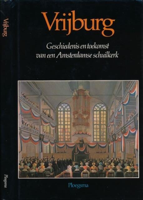  - Vrijburg: Geschiedenis en toekomst van een Amsterdamse schuilkerk.