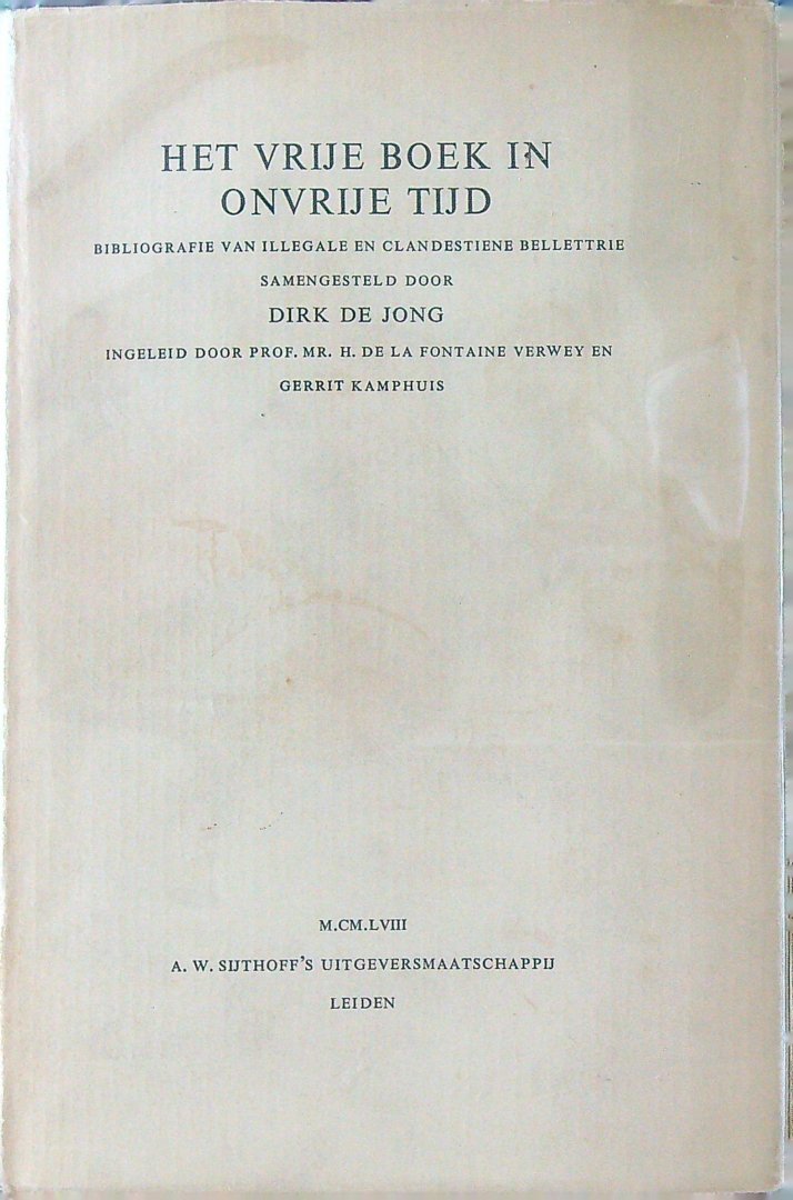 Jong, Dirk de - Het vrije boek in onvrije tijd      Bibliografie van illegale en clandestiene bellettrie