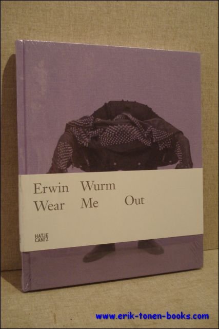 Erwin Wurm - Erwin Wurm,  Wear me Out .