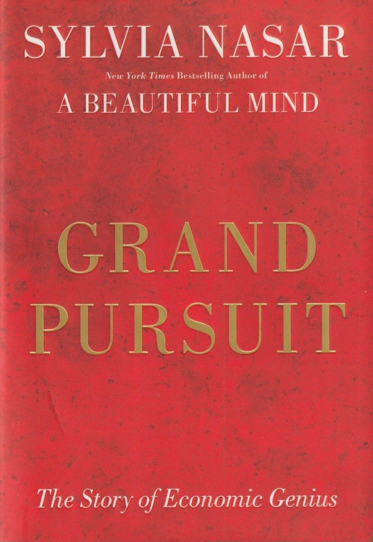 Nasar, Sylvia - Grand Pursuit: The Story of Economic Genius