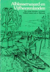 KERKWIJK, PIETER A - Alblasserwaard en Vijfheerenlanden. Een stukje historisch- en groen Holland tussen Lek en Merwede