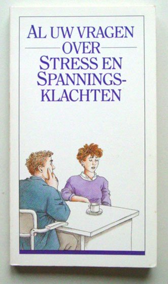 Laane, Marijke, Marein Mayer, Ton de Wit - Al uw vragen over Stress en Spanningsklachten