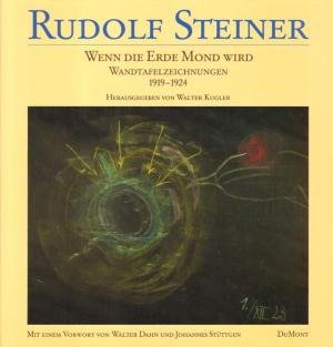 Steiner, Rudolf - Wenn die Erde Mond wird. Wandtafelzeichnungen zu Vorträgen 1919-1924. Mit ausgewählten Texten. Herausgegeben von Walter Kugler. Mit einem Vorwort von Walter Dahn und Johannes Stüttgen.