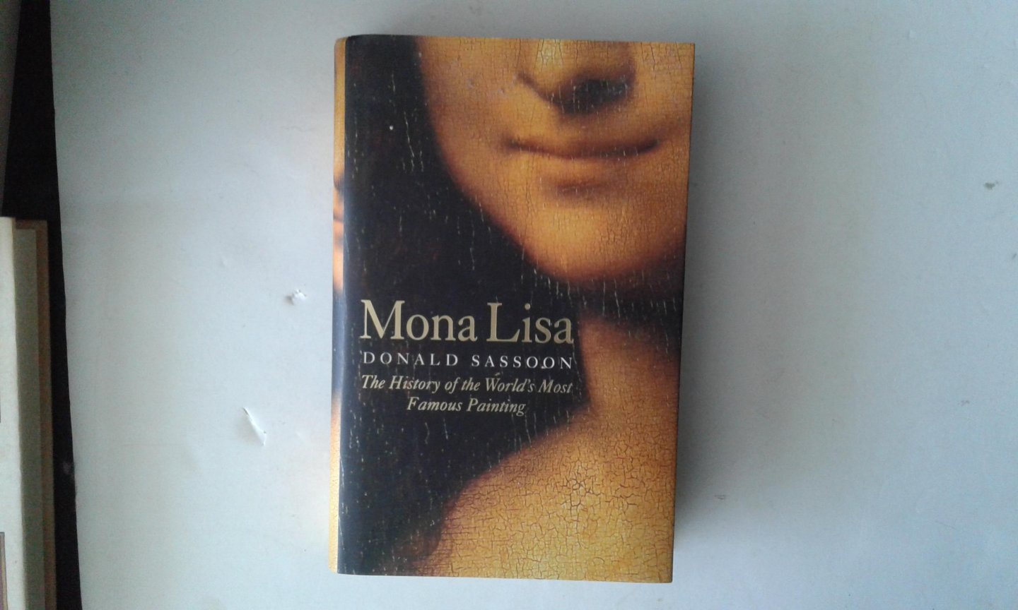 Sassoon, Donald - Mona Lisa ; The History of the World's Most Famous Painting