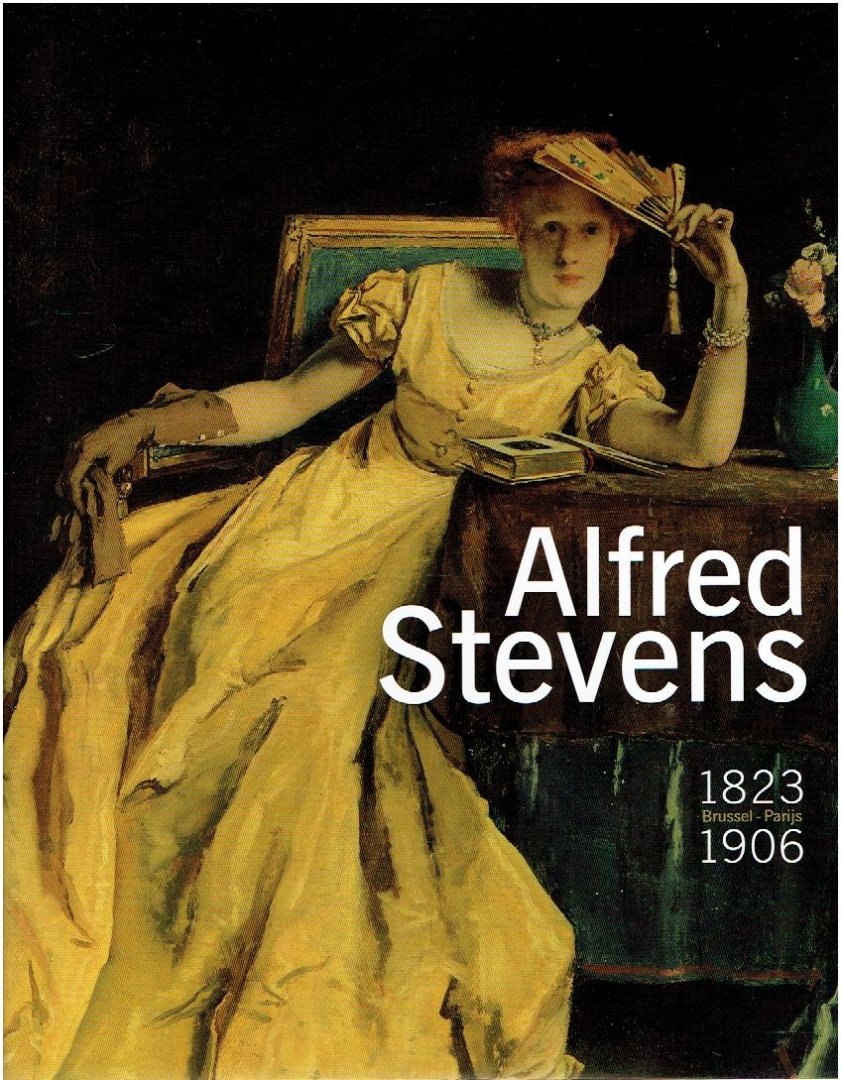 STEVENS, Alfred - Saskia de BODT, Danielle DERREY-CAPON, Michel DRAGUET et al - Alfred Stevens 1823 Brussel-Parijs 1906.