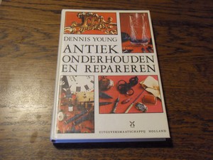 Young, Dennis . - Antiek onderhouden en repareren.