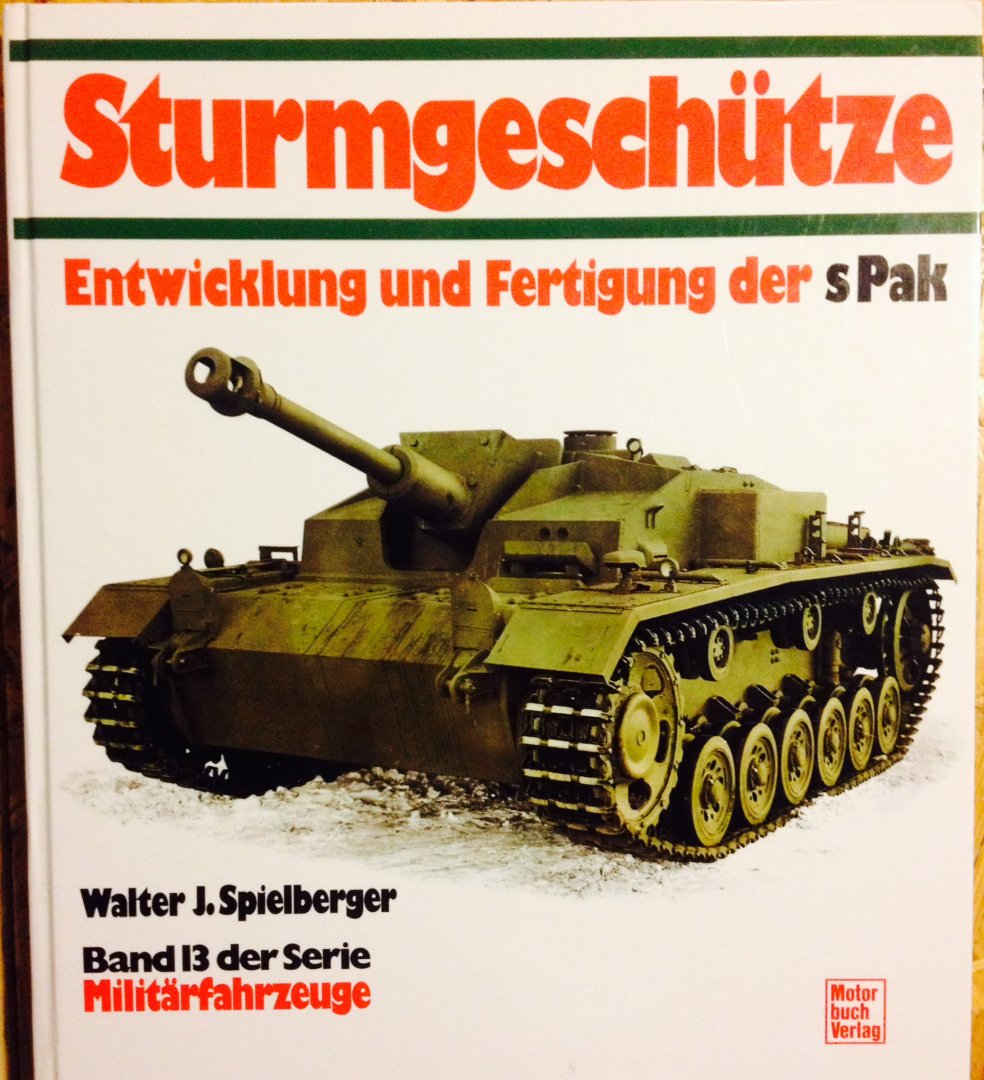 Spielberger, Walter. J. - Sturmgeschütze. Entwicklung und fertigung der sPak. Band 13 der Serie Militärfahrzeuge.