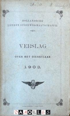 Hollandsche Ijzeren Spoorweg-maatschappij - Hollandsche Ijzeren Spoorweg-maatschappij Verslag over het dienstjaar 1903