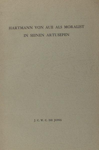 Jong, J.C.W.C. de. - Hartmann van Aue als Moralist in seinen Artusepen.