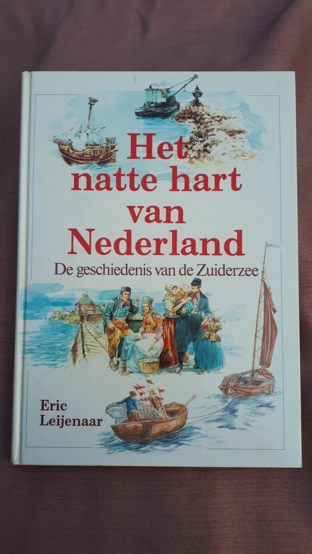 Leyenaar, Eric - Natte hart van Nederland / De geschiedenis van de Zuiderzee